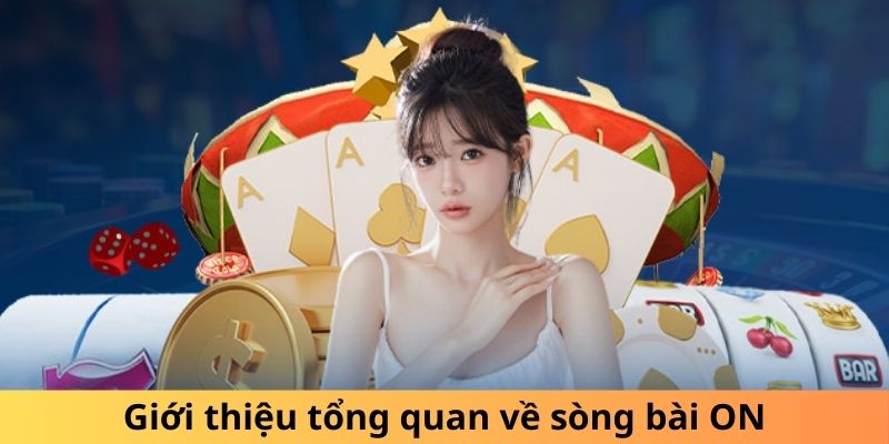 Giới thiệu tổng quan về sòng bài ON