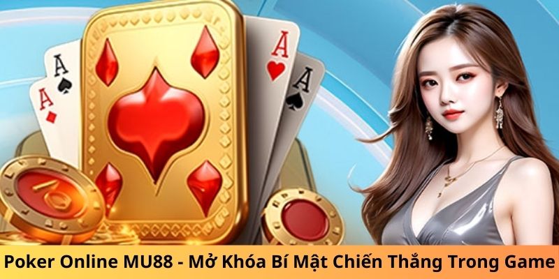 Poker Online MU88 - Mở Khóa Bí Mật Chiến Thắng Trong Game