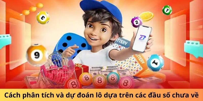 Cách phân tích và dự đoán lô dựa trên các đầu số chưa về